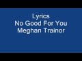 Meghan trainor  no good for you  lyrics