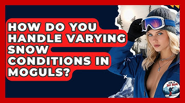 How Do You Handle Varying Snow Conditions In Moguls? - Ask A Ski Bum