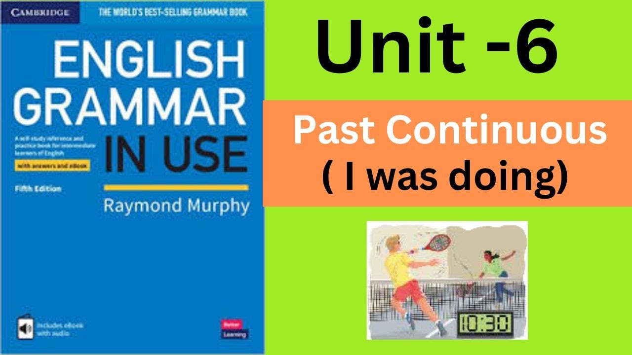 Past Continuous I Was Doing Unit 6 English Grammar in Use (Intermediate)- Unit-6 :Past continuous (I was