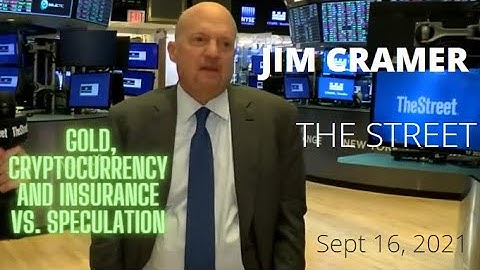 Sept 16, 2021 - Jim Cramer on Gold, Cryptocurrency and Insurance vs. Speculation