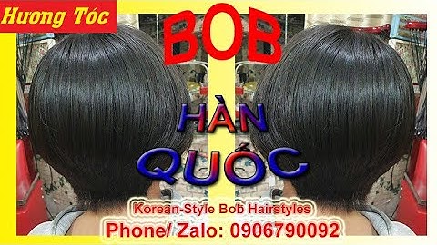 Hướng dẫn kỹ thuật cắt tóc Bob Hàn Quốc trẻ đẹp chi tiết xem rất dễ hiểu - tại Hương tóc