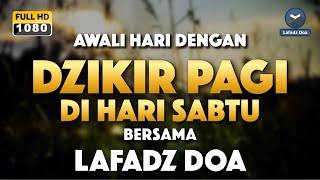 DZIKIR PAGI HARI LAFADZ DOA - Dzikir pagi hari di hari Sabtu, Zikir pembuka pintu rezeki LAFADZ DOA