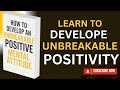 How to Develop an Unbreakable Positive Mental Attitude | Full Audiobook