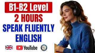 2-Hour B1–B2 English Practice | Master Both Speaking & Listening Fluently | Part 37