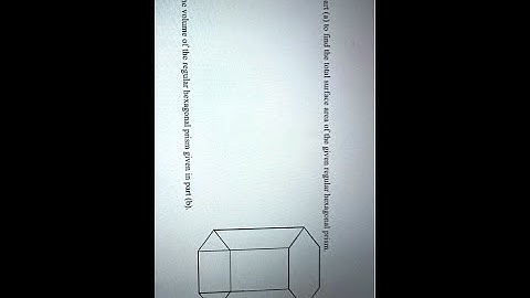 [Math] Find the volume of the regular hexagonal prism given in part (6) 2 Use part (4) to find the t
