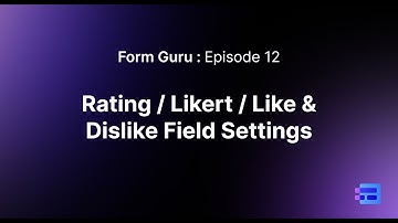 Episode 12 - Rating / Likert / Like & Dislike Field Settings