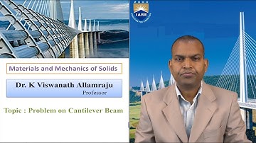Problem on Cantilever Beam by Dr. K Viswanath Allamraju
