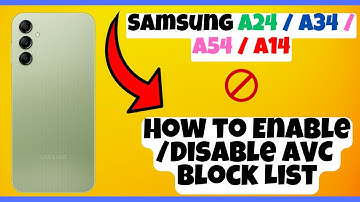 How to Enable/Disable AVC Block List Samsung A24 / A34 / A54 / A14