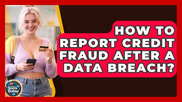 How To Report Credit Fraud After A Data Breach? - Student Score Builder