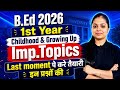 B.Ed 1st Year Childhood &amp; Growing Up | Most Important Topics 2026 | Last Moment Preparation! 🎯