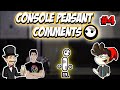 Dumb Console Peasant Comments #4 FEAT BulletBarry And Top hats And Champagne.