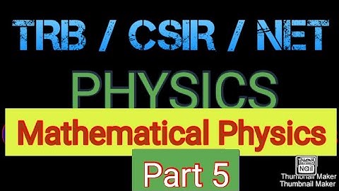 TRB/CSIR/JRF/NET/SLET Mathematical Physics Part 5