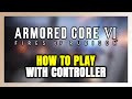 How to Play ARMORED CORE 6 FIRES OF RUBICON With Controller on PC!