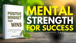 How to Develop an Unbreakable Positive Mental Attitude | Audiobook Wealth
