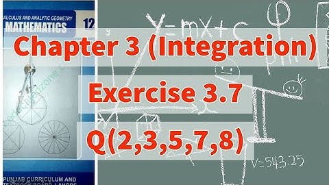 Ch 3 - Integration-  Exercise 3.7 Question  2, 3, 5, 7, 8 - 12th Class Math-