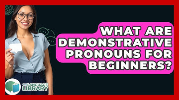 What Are Demonstrative Pronouns For Beginners? - The Language Library