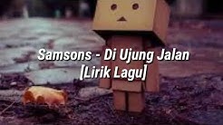 Samsons - Di Ujung Jalan [ Lirik Lagu]  - Durasi: 3:40. 