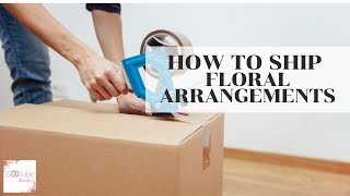 How to Ship Flower Arrangements | Artificial Flower Business Tips