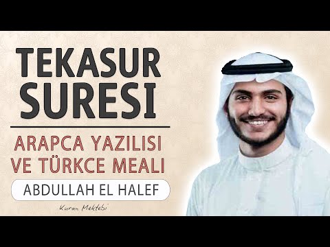 Tekasur suresi anlamı dinle Abdullah el Halef (Tekasur suresi arapça yazılışı okunuşu ve meali)