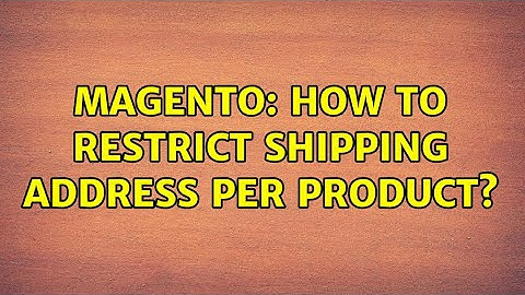 Magento: How to restrict shipping address per product? (3 Solutions!!)