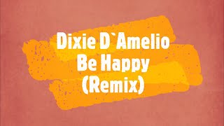 Dixie D`amelio - Be Happy Remix (Lyrics) ft. blackbear \& Lil Mosey