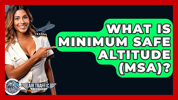 What Is Minimum Safe Altitude (MSA)? - Air Traffic Insider