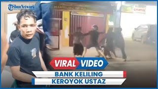 Viral Pegawai Bank Keliling Keroyok Ustaz, Begini Nasibnya