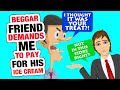 r/ChoosingBeggars - "friend" demands I pay for his ice cream...