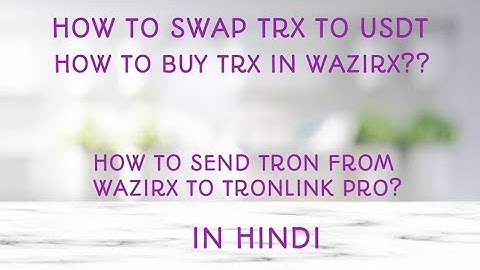 How to swap TRX to USDT? How to buy TRX in Wazirx? How to send TRON from wazirx to TronLink Pro??