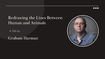 Graham Harman on "Redrawing the Lines Between Human and Animals"