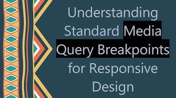 Understanding Standard Media Query Breakpoints for Responsive Design