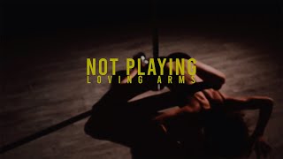 Loving Arms - Not Playing (Official Music Video)