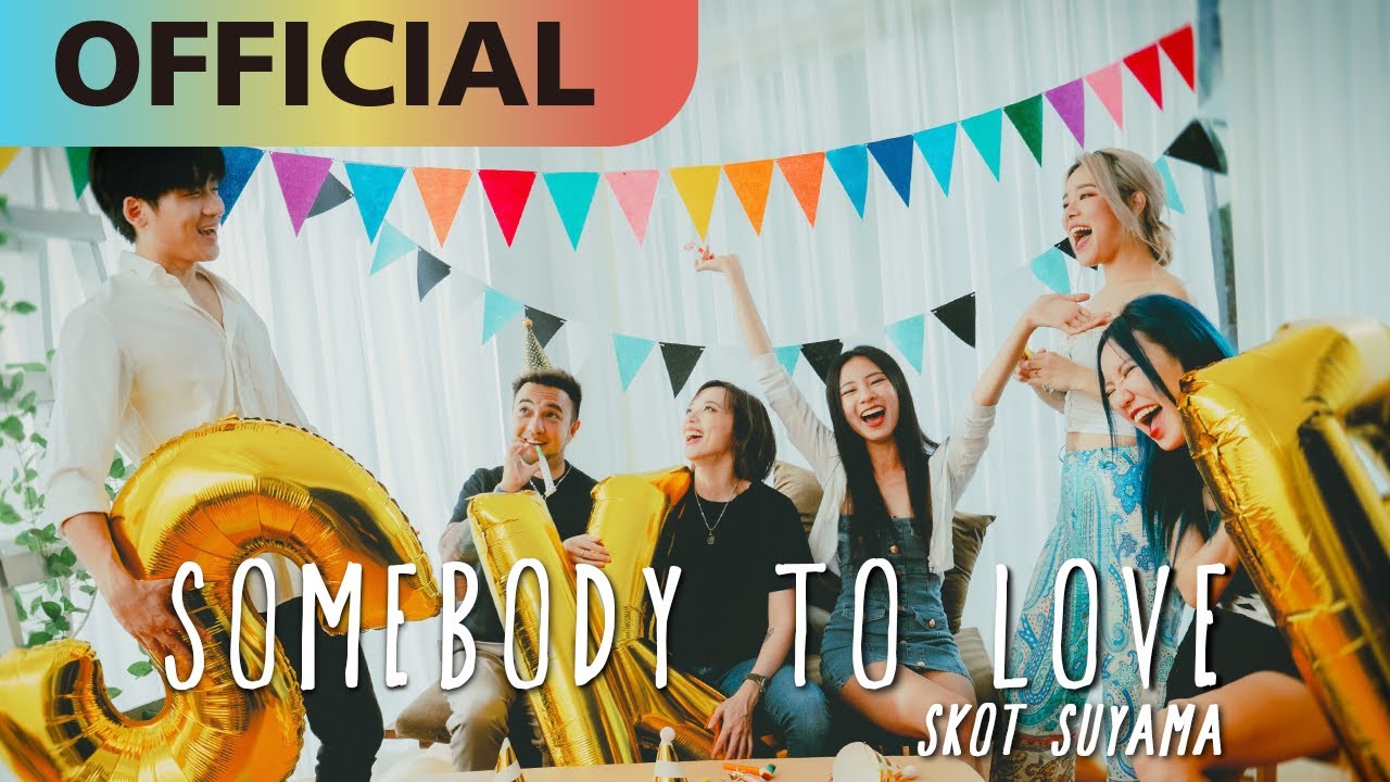  Skot SuyamaSomebody to Love  Official MV