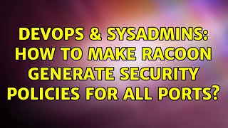DevOps & SysAdmins: How to make racoon generate security policies for all ports?