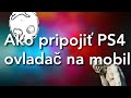 Tutorial - ako pripojiť PS4 ovládač na mobil