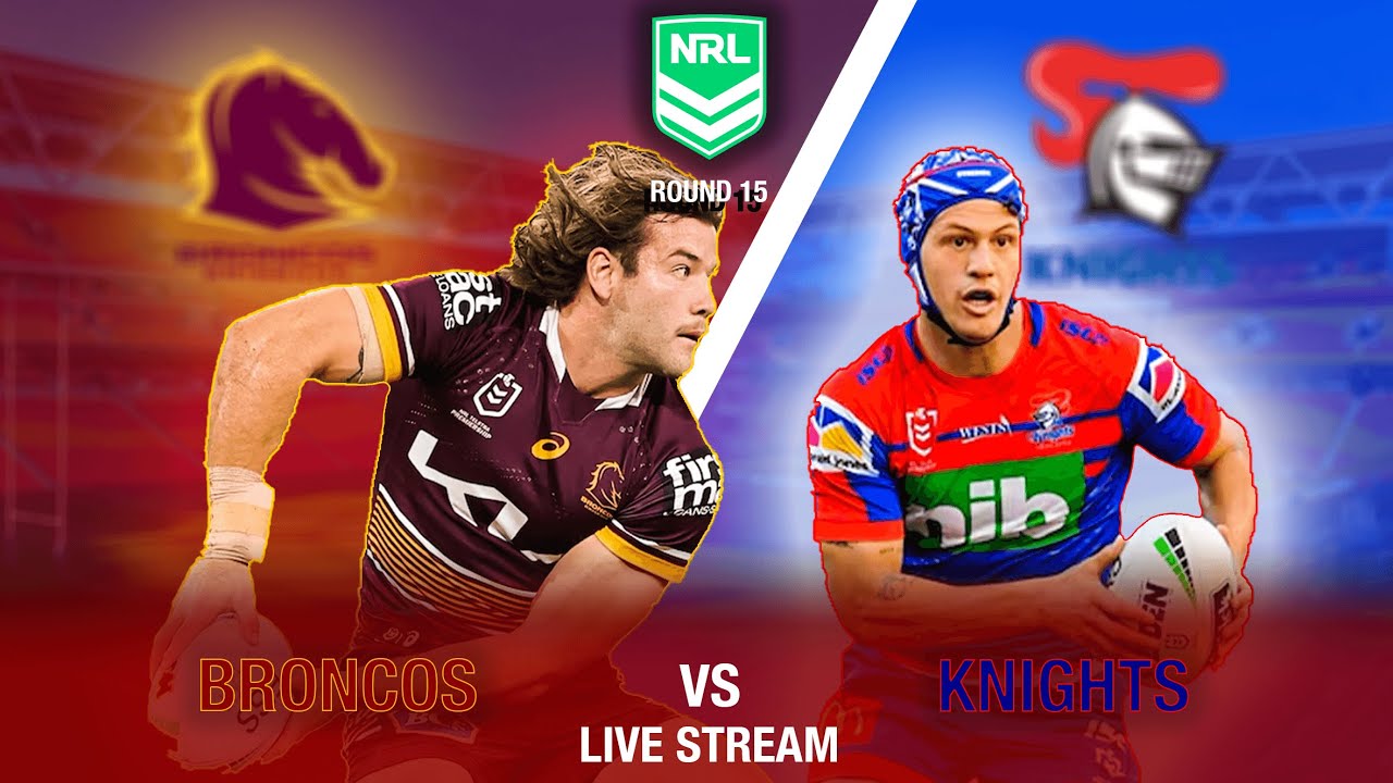 Brisbane Broncos vs Newcastle Knights (Round 15) NRL LIVE COMMENTARY