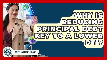Why Is Reducing Principal Debt Key To A Lower DTI? - Points and Perks Channel