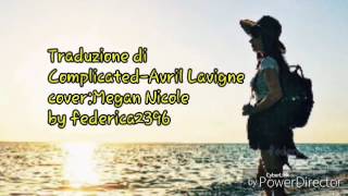 Traduzione di: Complicated-Avril Lavigne  (cover by megan nicole)