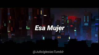Esa Mujer (Letras) • Julio Iglesias