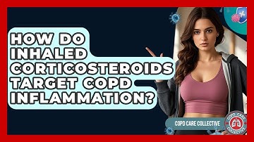 How Do Inhaled Corticosteroids Target COPD Inflammation? - COPD Care Collective