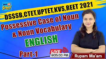 DSSSB,CTET,UPTET,KVS,REET 2021 | Possessive Case of Noun & Noun Vocabulary | Part - 1 | Rupam Ma