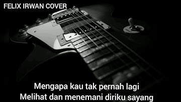 MENGAPA TAK PERNAH JUJUR-PANCE PONDAAG|COVER FELIX IRWAN LIRIK