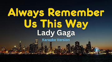 Thumbnail of Always Remember Us This Way - Lady Gaga (Karaoke Version)