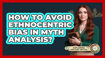 How To Avoid Ethnocentric Bias In Myth Analysis?