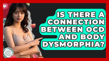 Is There A Connection Between OCD And Body Dysmorphia? - Inside Body Image