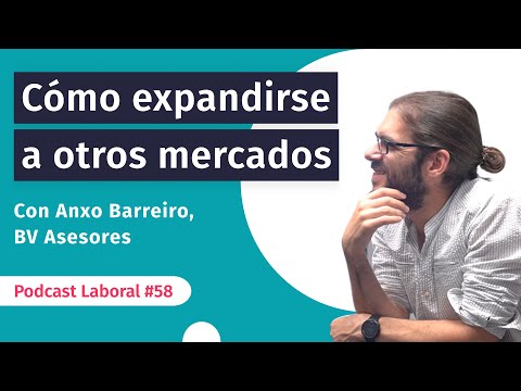 Cómo expandirse a otros mercados con Anxo Barreiro | Hablemos sobre Laboral #podcast