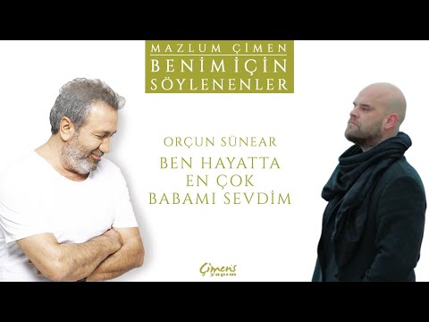 Orçun Sünear - Ben Hayatta En Çok Babamı Sevdim (Benim İçin Söylenenler)