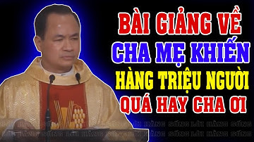 BÀI GIẢNG VỀ CHA MẸ KHIẾN HÀNG TRIỆU NGƯỜI RƠI NƯỚC MẮT | Bài giảng SÂU SẮC của LM Phạm Tĩnh