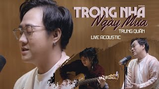 TRONG NHÀ NGÀY MƯA | TRUNG QUÂN | Acoustic Version | ft Trọng Lê