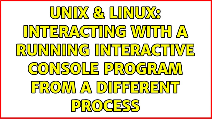 Unix & Linux: Interacting with a running interactive console program from a different process